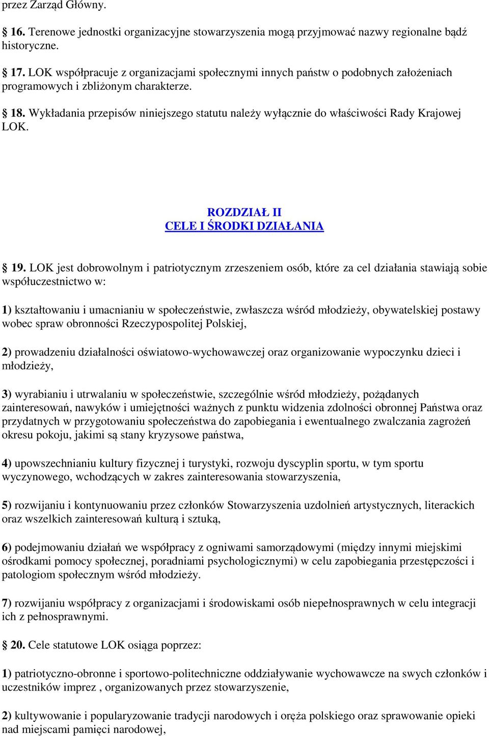 Wykładania przepisów niniejszego statutu należy wyłącznie do właściwości Rady Krajowej LOK. ROZDZIAŁ II CELE I ŚRODKI DZIAŁANIA 19.