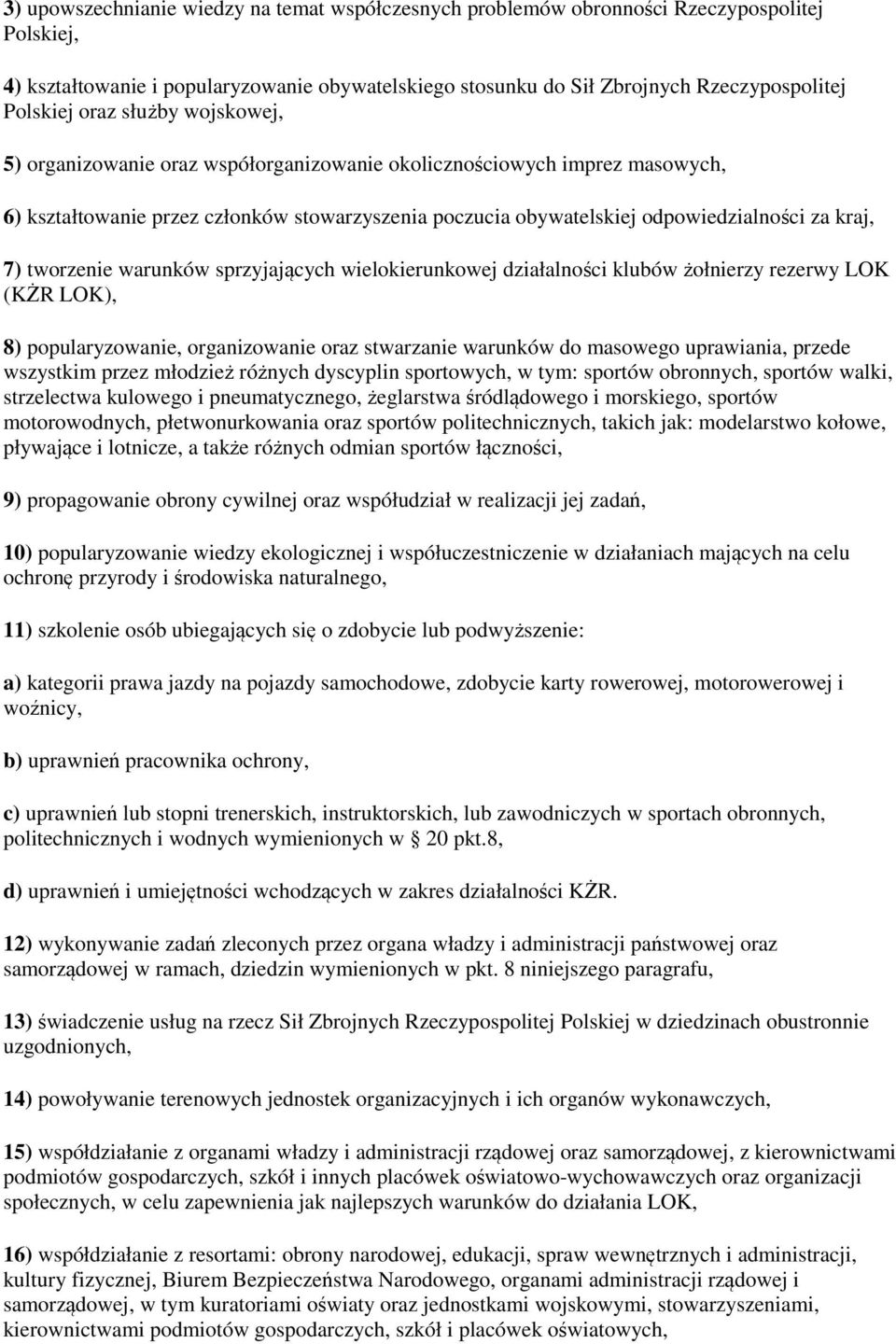 tworzenie warunków sprzyjających wielokierunkowej działalności klubów żołnierzy rezerwy LOK (KŻR LOK), 8) popularyzowanie, organizowanie oraz stwarzanie warunków do masowego uprawiania, przede