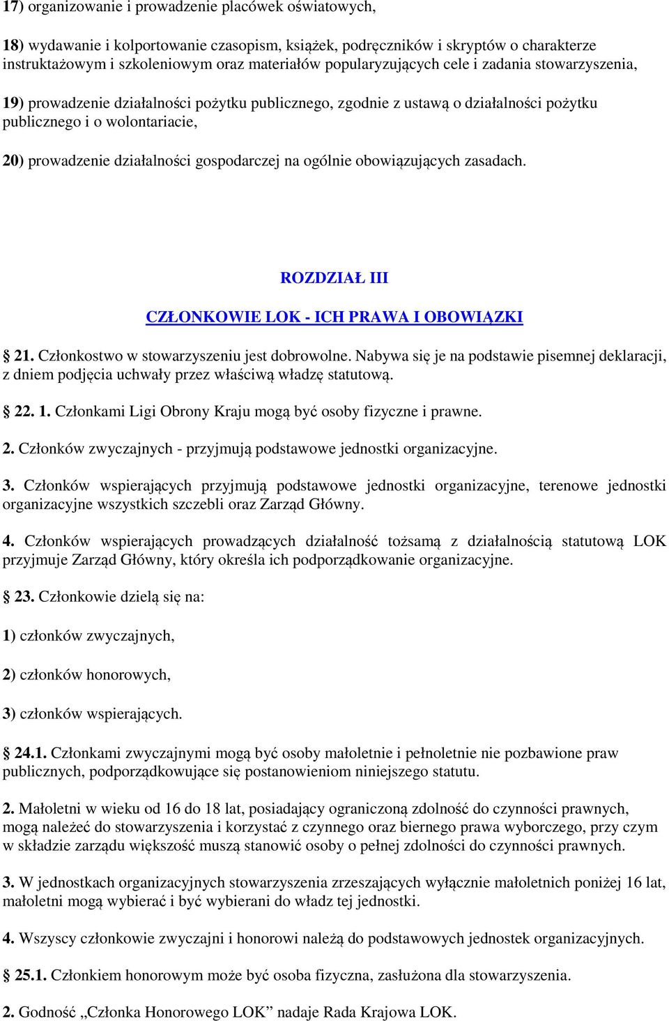 gospodarczej na ogólnie obowiązujących zasadach. ROZDZIAŁ III CZŁONKOWIE LOK - ICH PRAWA I OBOWIĄZKI 21. Członkostwo w stowarzyszeniu jest dobrowolne.