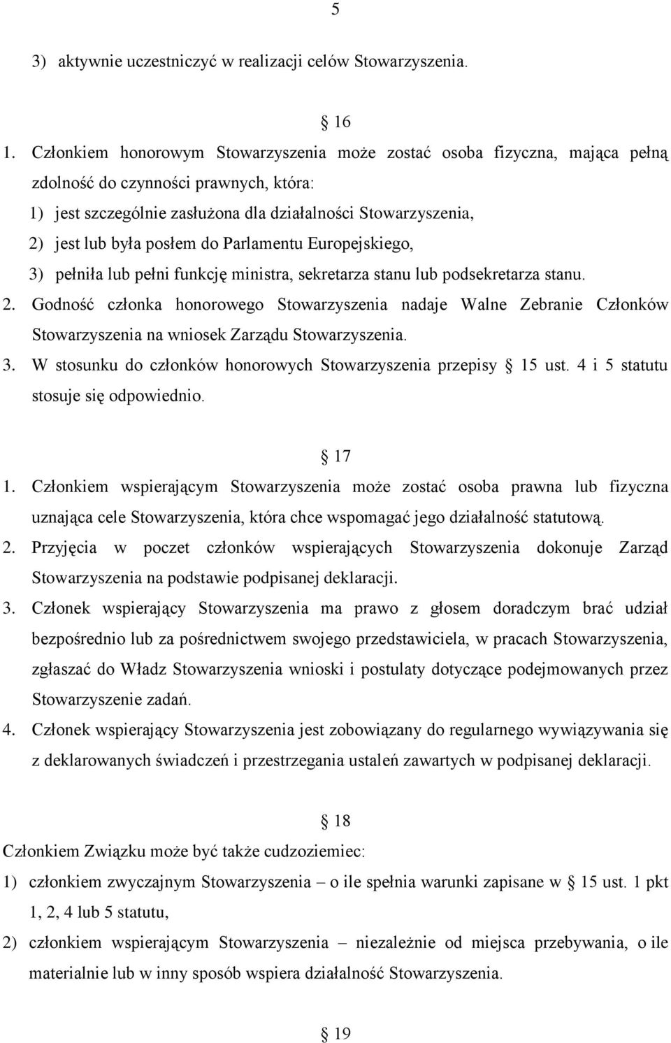 posłem do Parlamentu Europejskiego, 3) pełniła lub pełni funkcję ministra, sekretarza stanu lub podsekretarza stanu. 2.