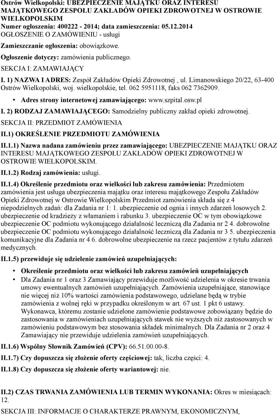 1) NAZWA I ADRES: Zespół Zakładów Opieki Zdrowotnej, ul. Limanowskiego 20/22, 63-400 Ostrów Wielkopolski, woj. wielkopolskie, tel. 062 5951118, faks 062 7362909.