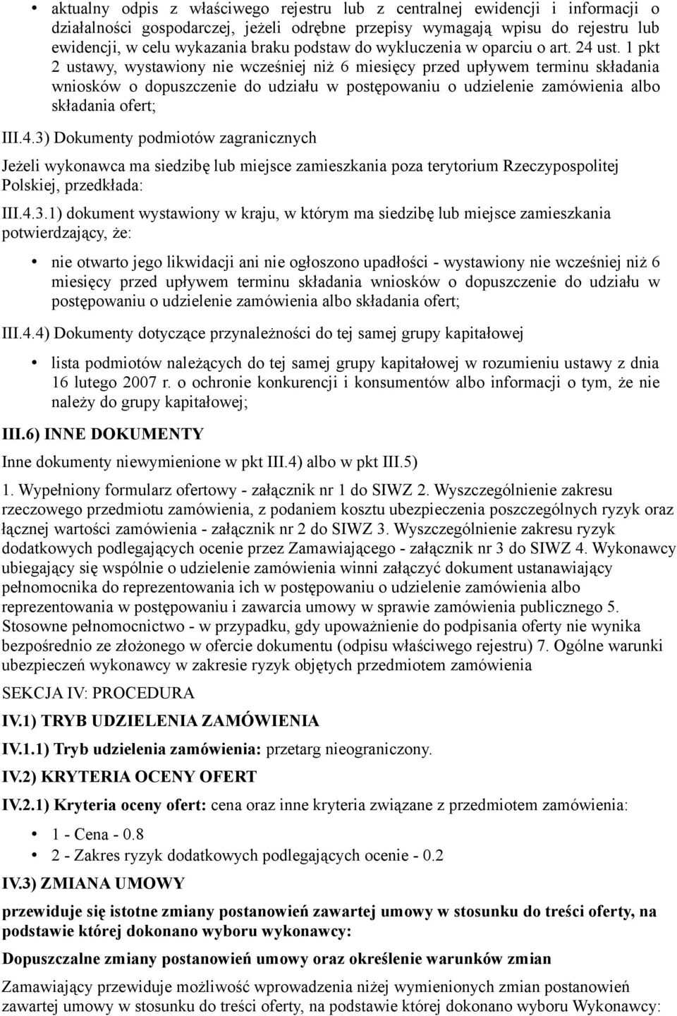 1 pkt 2 ustawy, wystawiony nie wcześniej niż 6 miesięcy przed upływem terminu składania wniosków o dopuszczenie do udziału w postępowaniu o udzielenie zamówienia albo składania ofert; III.4.