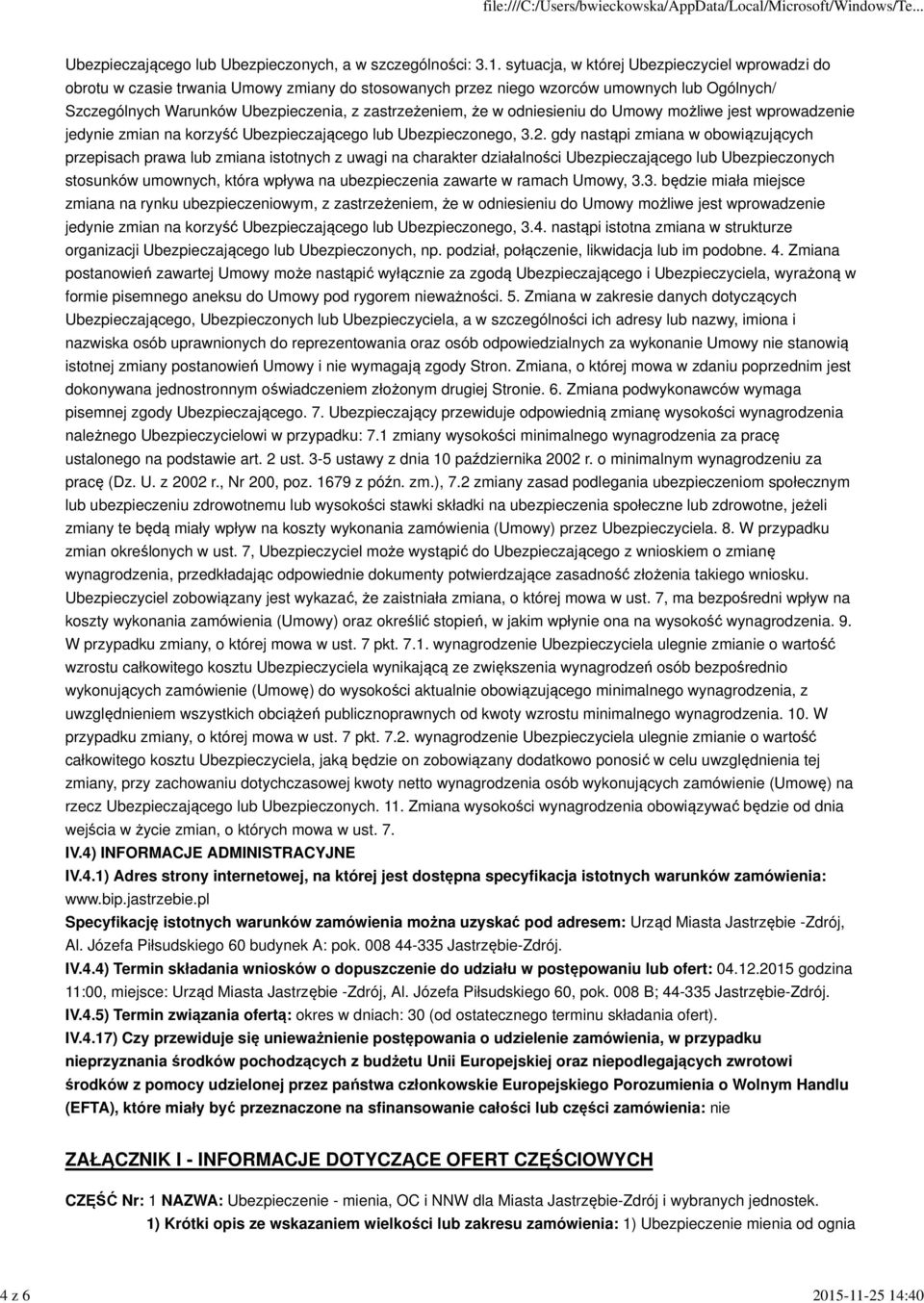 umownych lub Ogólnych/ Szczególnych Warunków Ubezpieczenia, z zastrzeżeniem, że w odniesieniu do Umowy możliwe jest wprowadzenie jedynie zmian na korzyść Ubezpieczającego lub Ubezpieczonego, 3.2.