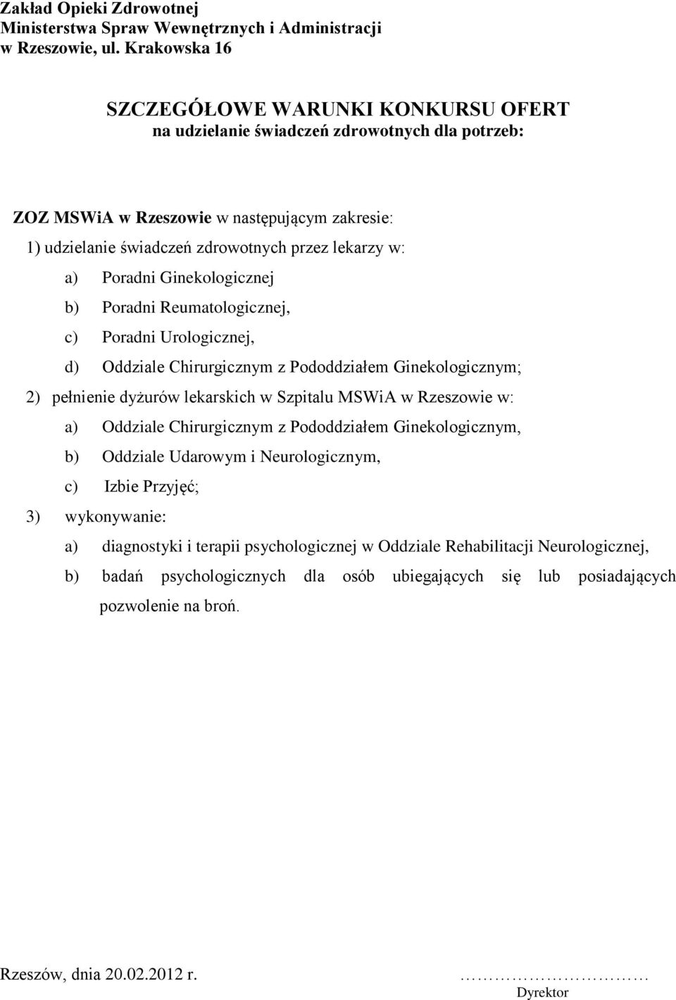 Poradni Ginekologicznej b) Poradni Reumatologicznej, c) Poradni Urologicznej, d) Oddziale Chirurgicznym z Pododdziałem Ginekologicznym; 2) pełnienie dyżurów lekarskich w Szpitalu MSWiA w Rzeszowie w: