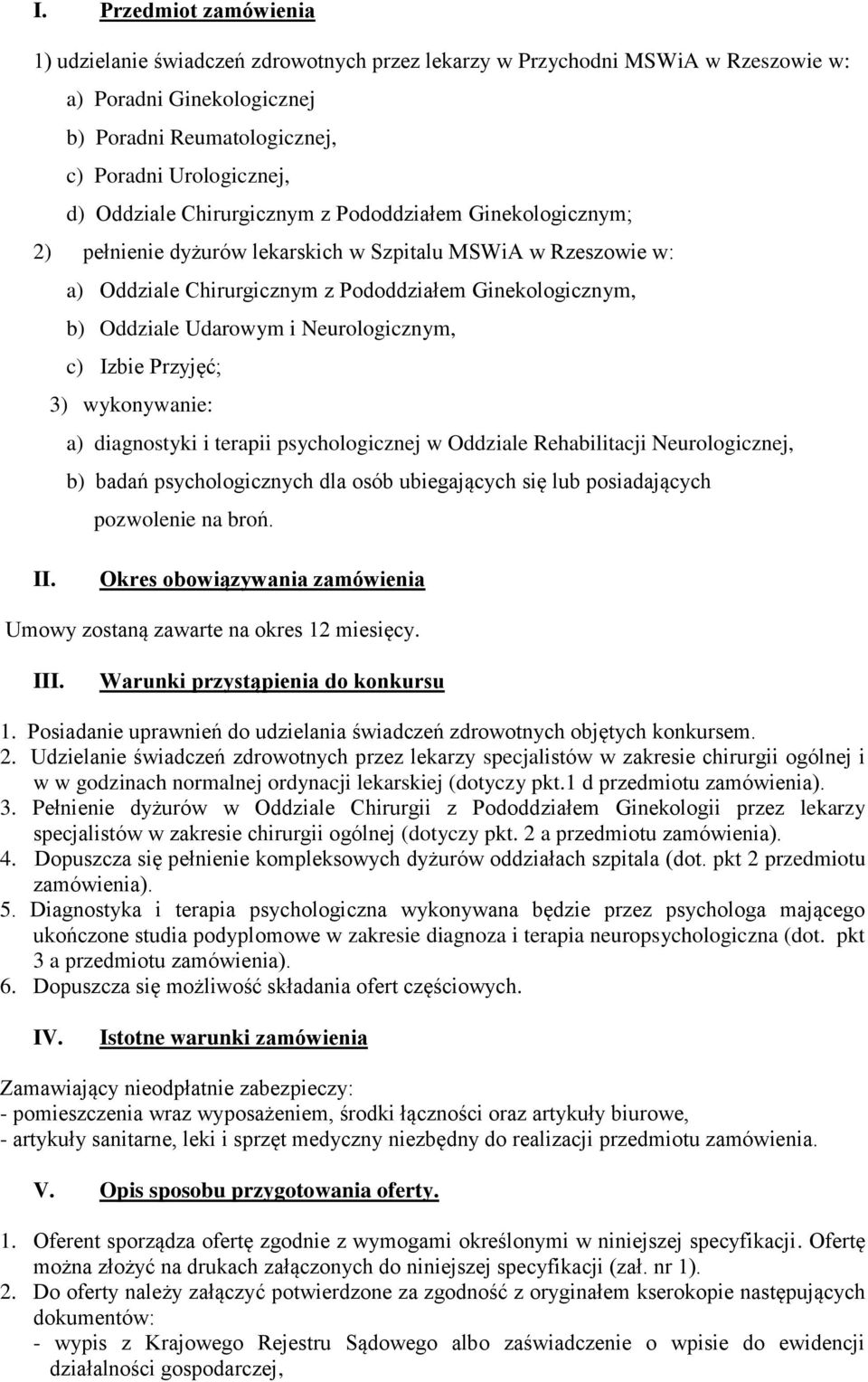 Neurologicznym, c) Izbie Przyjęć; 3) wykonywanie: a) diagnostyki i terapii psychologicznej w Oddziale Rehabilitacji Neurologicznej, b) badań psychologicznych dla osób ubiegających się lub