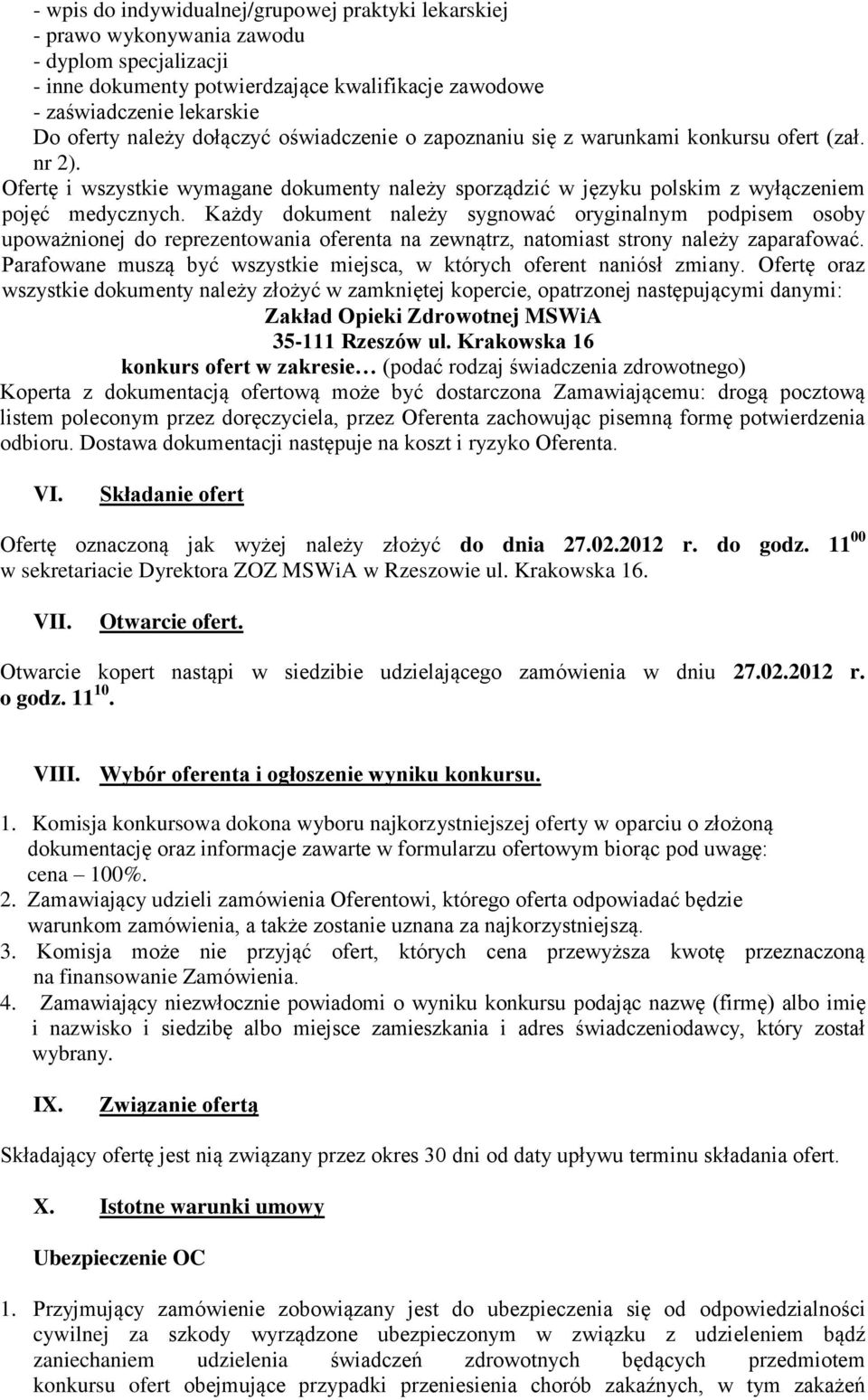 Każdy dokument należy sygnować oryginalnym podpisem osoby upoważnionej do reprezentowania oferenta na zewnątrz, natomiast strony należy zaparafować.
