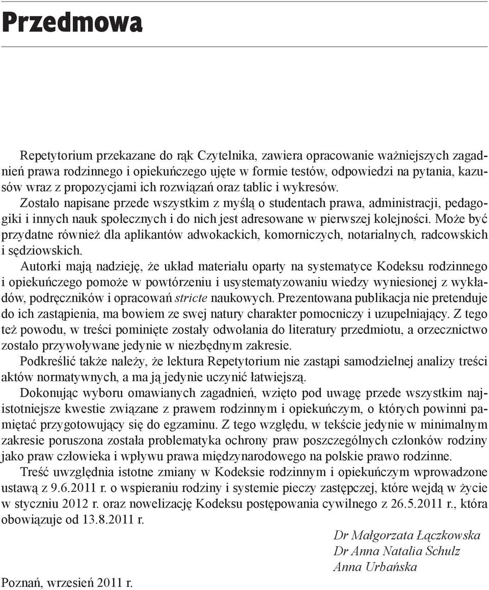 Zostało napisane przede wszystkim z myślą o studentach prawa, administracji, pedagogiki i innych nauk społecznych i do nich jest adresowane w pierwszej kolejności.