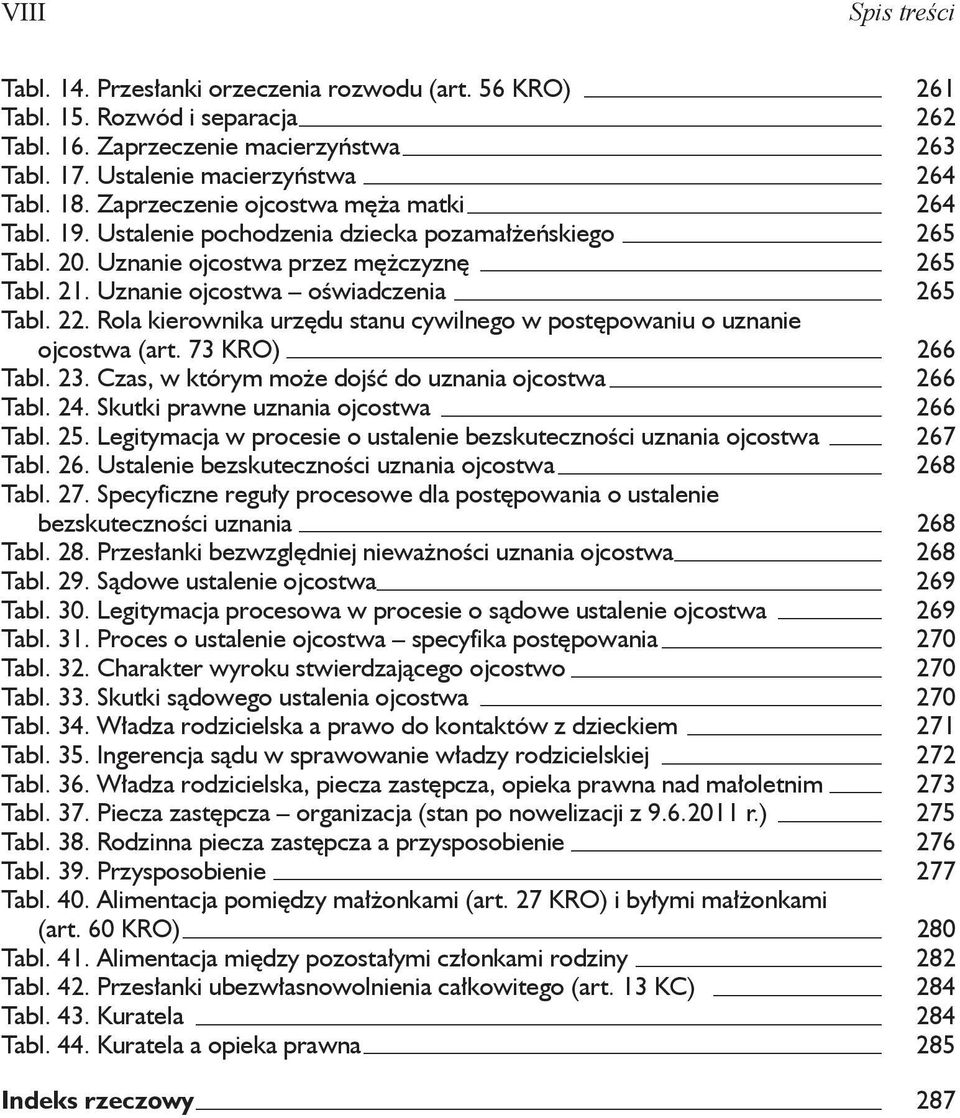 Rola kierownika urzędu stanu cywilnego w postępowaniu o uznanie ojcostwa (art. 73 KRO) 266 Tabl. 23. Czas, w którym może dojść do uznania ojcostwa 266 Tabl. 24.