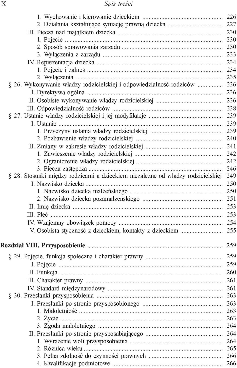 Wykonywanie władzy rodzicielskiej i odpowiedzialność rodziców... 236 I. Dyrektywa ogólna... 236 II. Osobiste wykonywanie władzy rodzicielskiej... 236 III. Odpowiedzialność rodziców... 238 27.