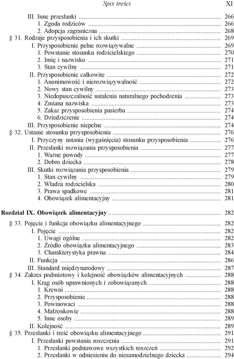 Niedopuszczalność ustalenia naturalnego pochodzenia... 273 4. Zmiana nazwiska... 273 5. Zakaz przysposobienia pasierba... 274 6. Dziedziczenie... 274 III. Przysposobienie niepełne... 274 32.