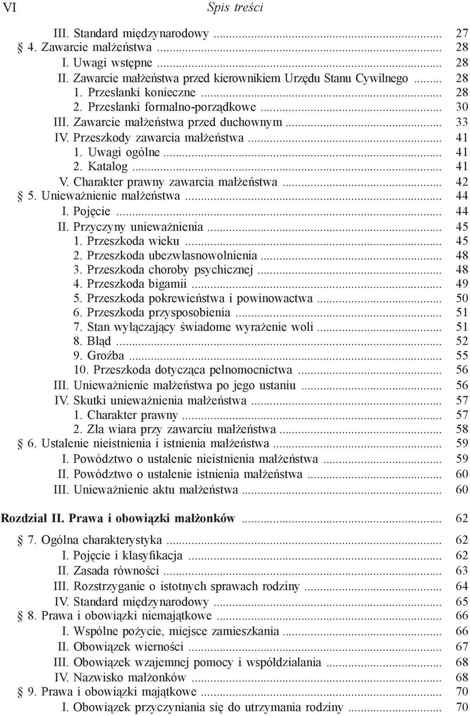 Charakter prawny zawarcia małżeństwa... 42 5. Unieważnienie małżeństwa... 44 I. Pojęcie... 44 II. Przyczyny unieważnienia... 45 1. Przeszkoda wieku... 45 2. Przeszkoda ubezwłasnowolnienia... 48 3.