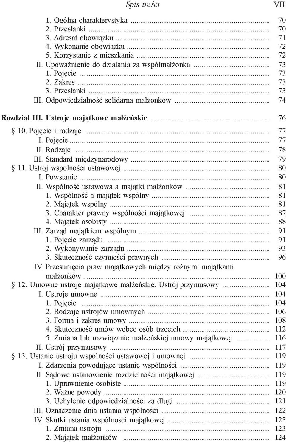 Pojęcie i rodzaje... 77 I. Pojęcie... 77 II. Rodzaje... 78 III. Standard międzynarodowy... 79 11. Ustrój wspólności ustawowej... 80 I. Powstanie... 80 II. Wspólność ustawowa a majątki małżonków... 81 1.