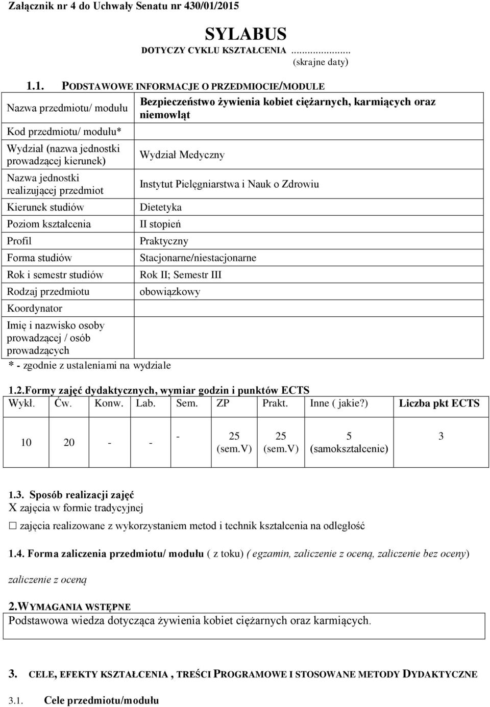 kierunek) Nazwa jednostki realizującej przedmiot Kierunek studiów Poziom kształcenia Profil Forma studiów Rok i semestr studiów Rodzaj przedmiotu Koordynator Bezpieczeństwo żywienia kobiet