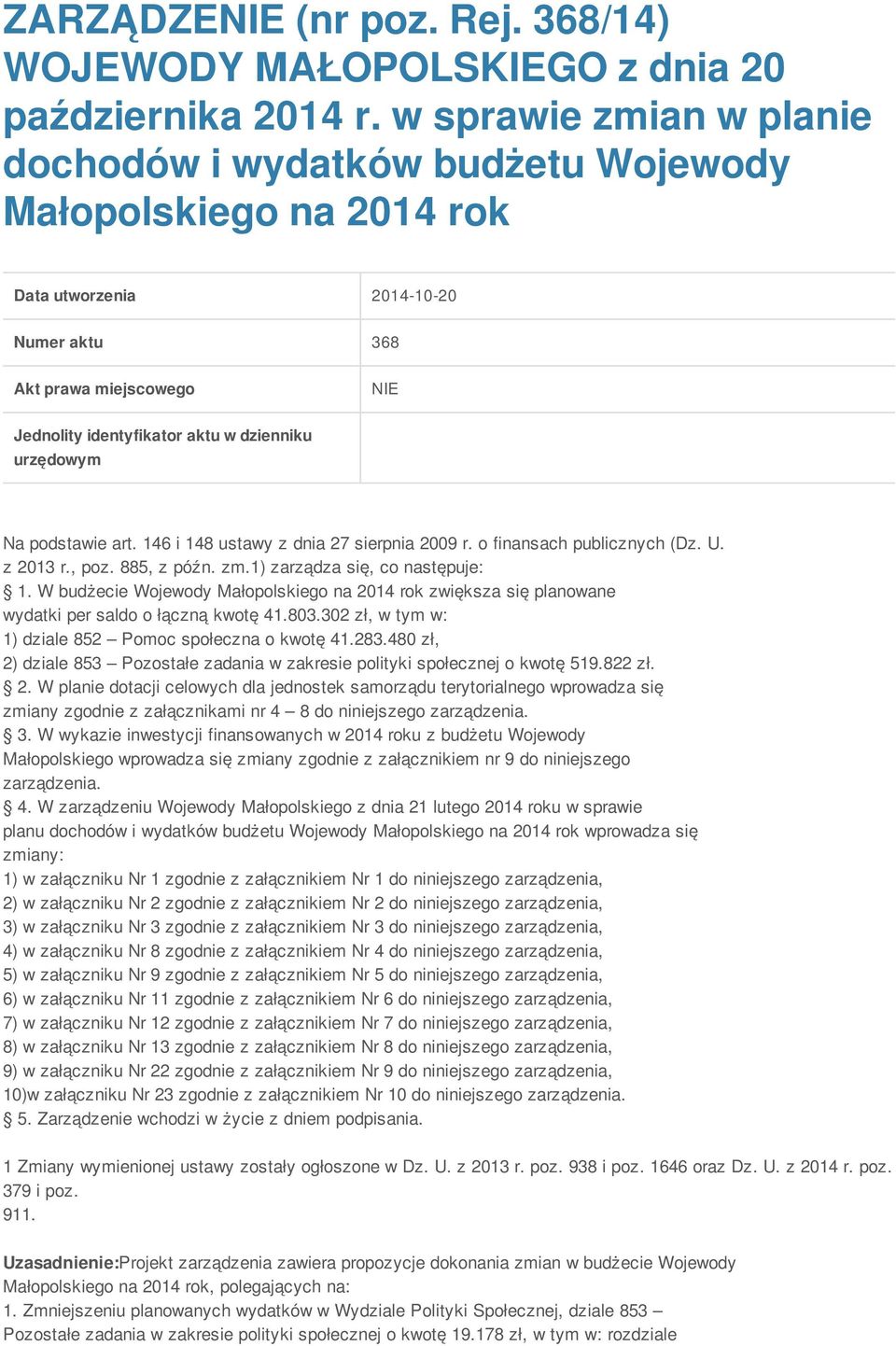 urzędowym Na podstawie art. 146 i 148 ustawy z dnia 27 sierpnia 2009 r. o finansach publicznych (Dz. U. z 2013 r., poz. 885, z późn. zm.1) zarządza się, co następuje: 1.