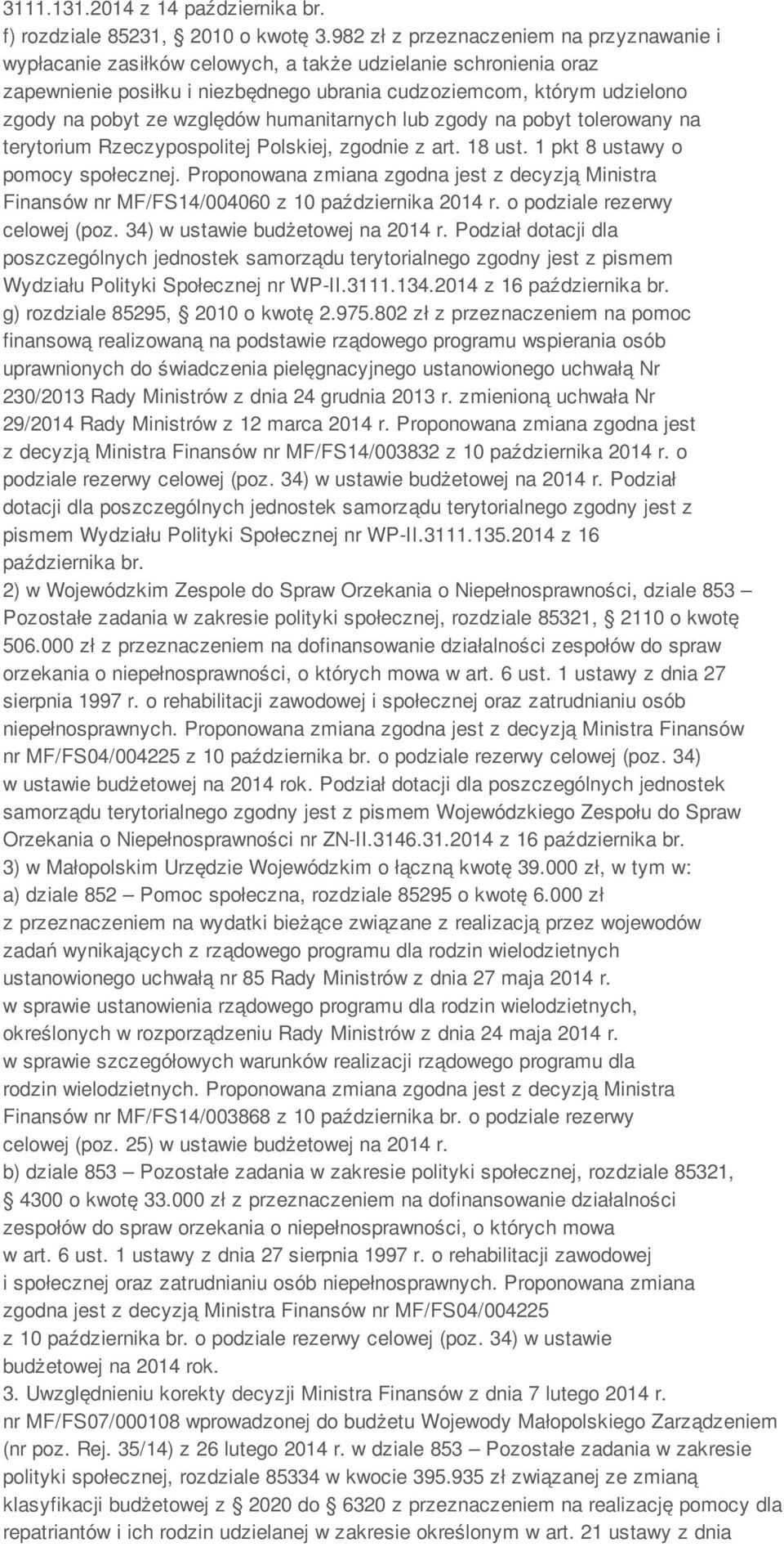 względów humanitarnych lub zgody na pobyt tolerowany na terytorium Rzeczypospolitej Polskiej, zgodnie z art. 18 ust. 1 pkt 8 ustawy o pomocy społecznej.