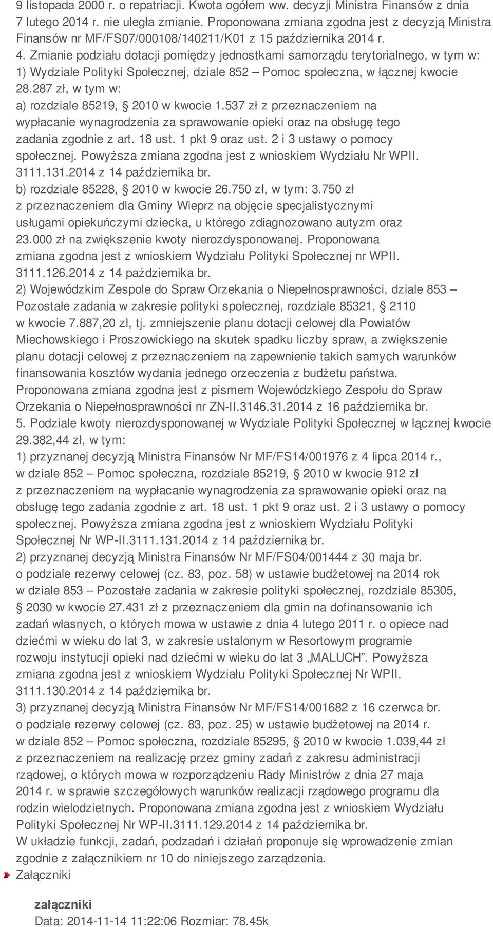 Zmianie podziału dotacji pomiędzy jednostkami samorządu terytorialnego, w tym w: 1) Wydziale Polityki Społecznej, dziale 852 Pomoc społeczna, w łącznej kwocie 28.