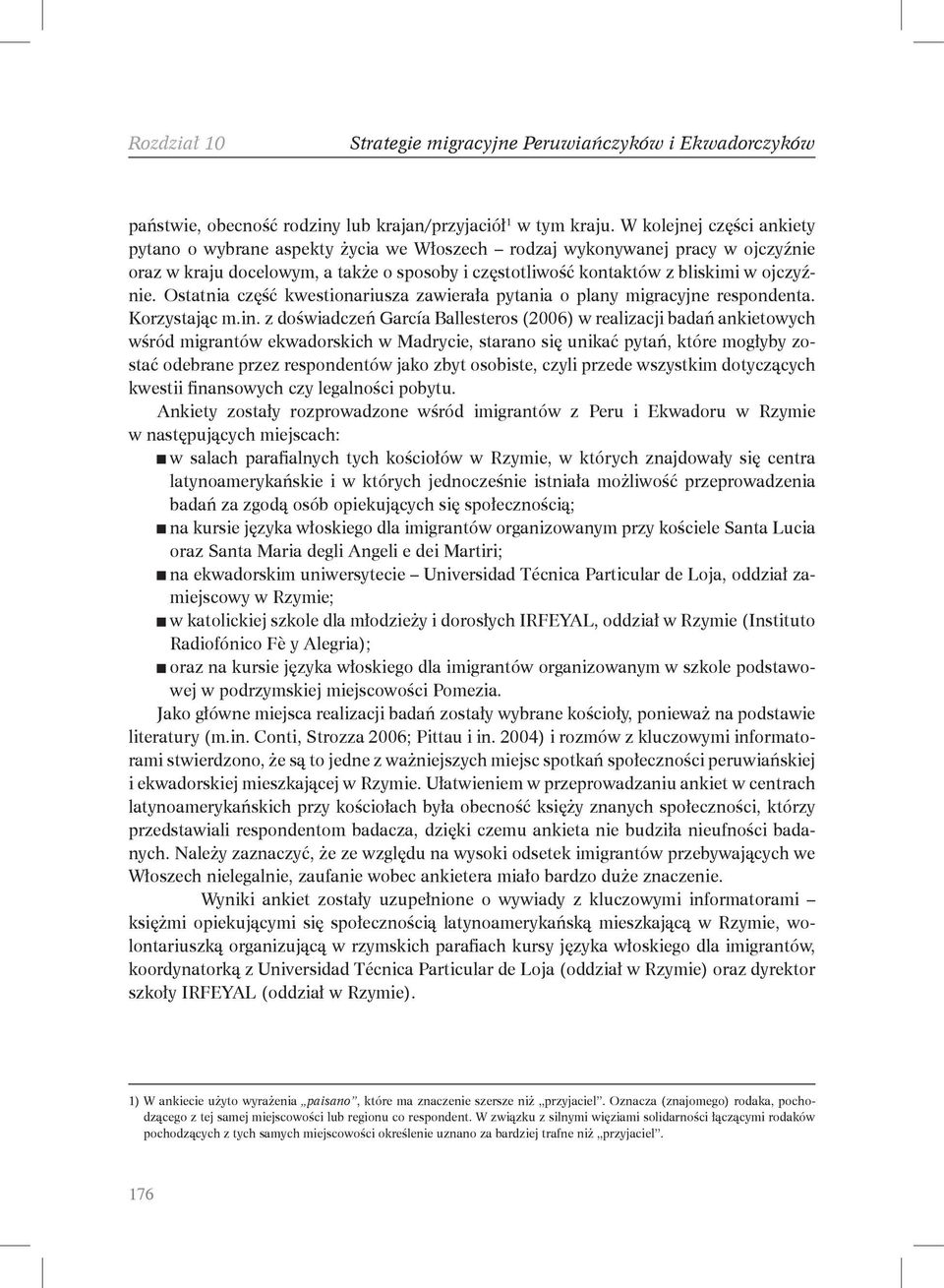 Ostatnia część kwestionariusza zawierała pytania o plany migracyjne respondenta. Korzystając m.in.