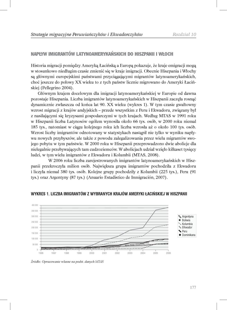 Obecnie Hiszpania i Włochy są głównymi europejskimi państwami przyciągającymi migrantów latynoamerykańskich, choć jeszcze do połowy XX wieku to z tych państw licznie migrowano do Ameryki Łacińskiej