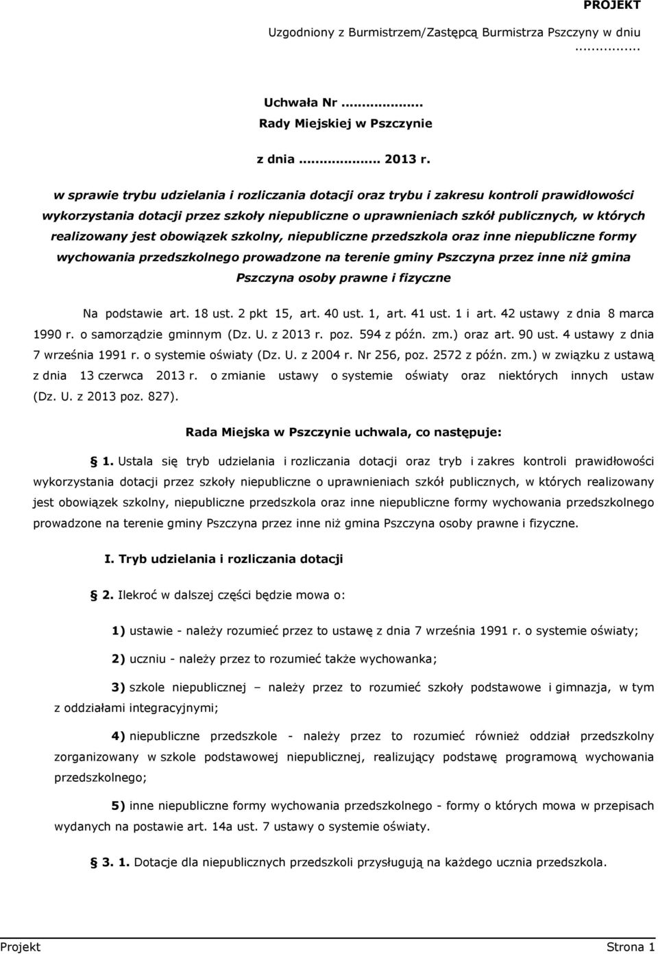 jest obowiązek szkolny, niepubliczne przedszkola oraz inne niepubliczne formy wychowania przedszkolnego prowadzone na terenie gminy Pszczyna przez inne niż gmina Pszczyna osoby prawne i fizyczne Na