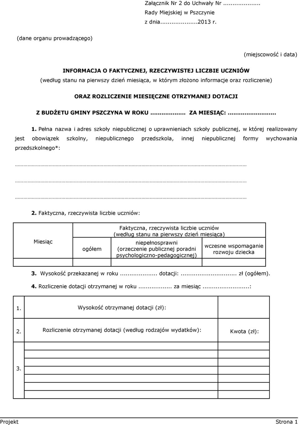 ROZLICZENIE MIESIĘCZNE OTRZYMANEJ DOTACJI Z BUDŻETU GMINY PSZCZYNA W ROKU... ZA MIESIĄC:... 1.