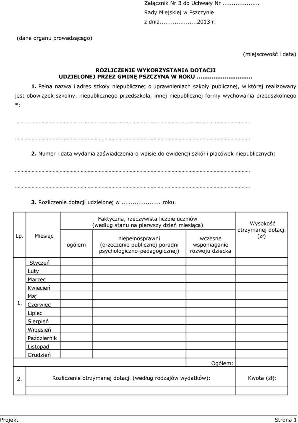 przedszkolnego *: 2. Numer i data wydania zaświadczenia o wpisie do ewidencji szkół i placówek niepublicznych: 3. Rozliczenie dotacji udzielonej w... roku. Lp.