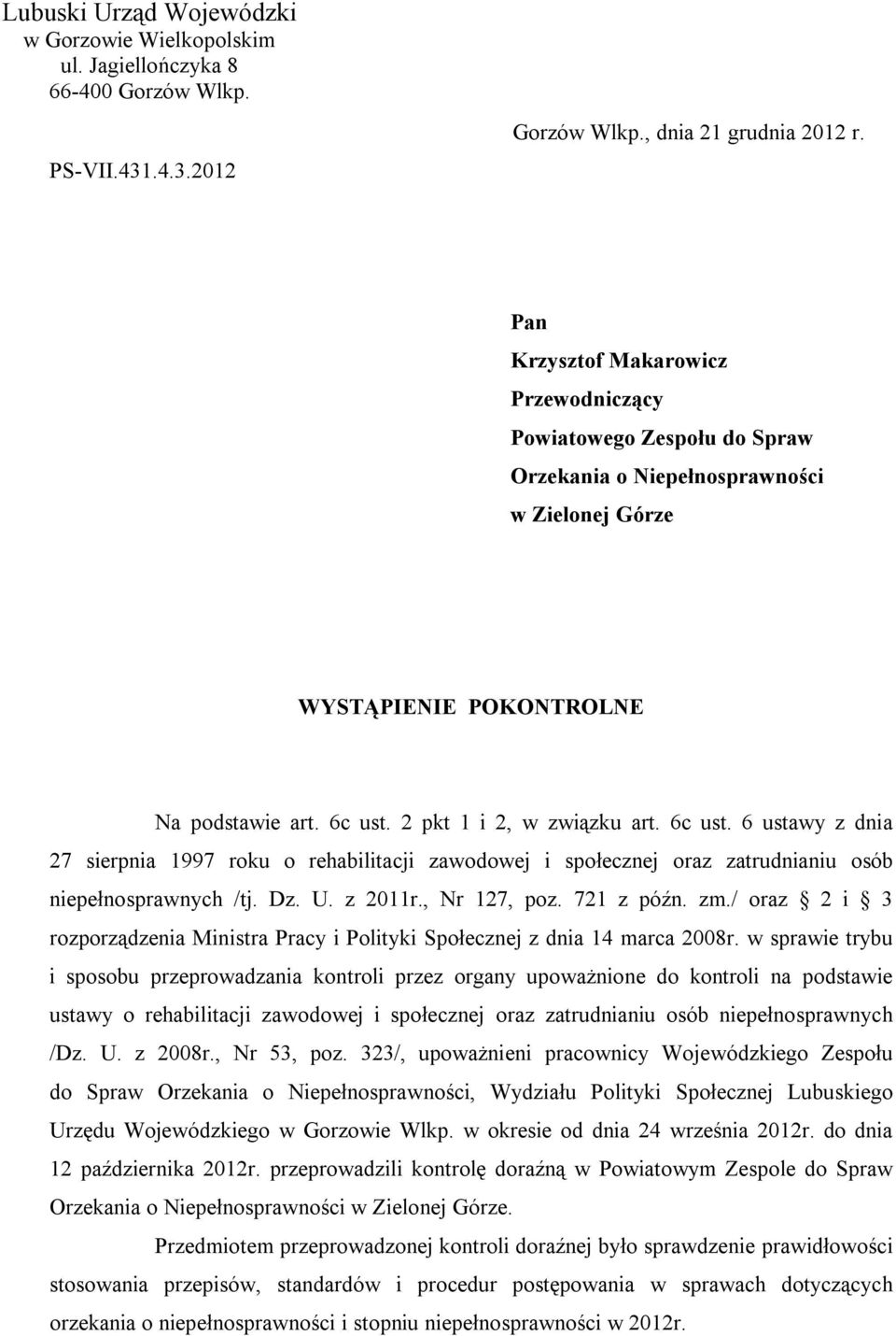 6c ust. 6 ustawy z dnia 27 sierpnia 1997 roku o rehabilitacji zawodowej i społecznej oraz zatrudnianiu osób niepełnosprawnych /tj. Dz. U. z 2011r., Nr 127, poz. 721 z późn. zm.