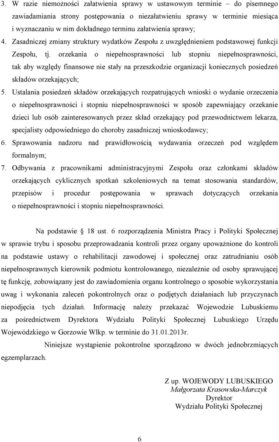 orzekania o niepełnosprawności lub stopniu niepełnosprawności, tak aby względy finansowe nie stały na przeszkodzie organizacji koniecznych posiedzeń składów orzekających; 5.