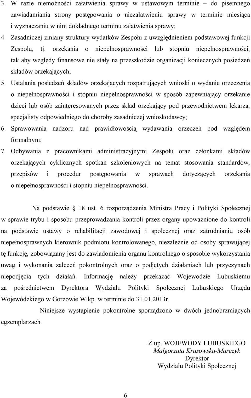 orzekania o niepełnosprawności lub stopniu niepełnosprawności, tak aby względy finansowe nie stały na przeszkodzie organizacji koniecznych posiedzeń składów orzekających; 5.