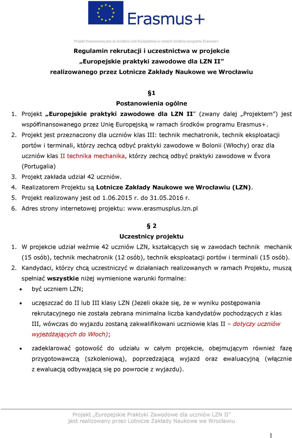 Projekt jest przeznaczony dla uczniów klas III: technik mechatronik, technik eksploatacji portów i terminali, którzy zechcą odbyć praktyki zawodowe w Bolonii (Włochy) oraz dla uczniów klas II