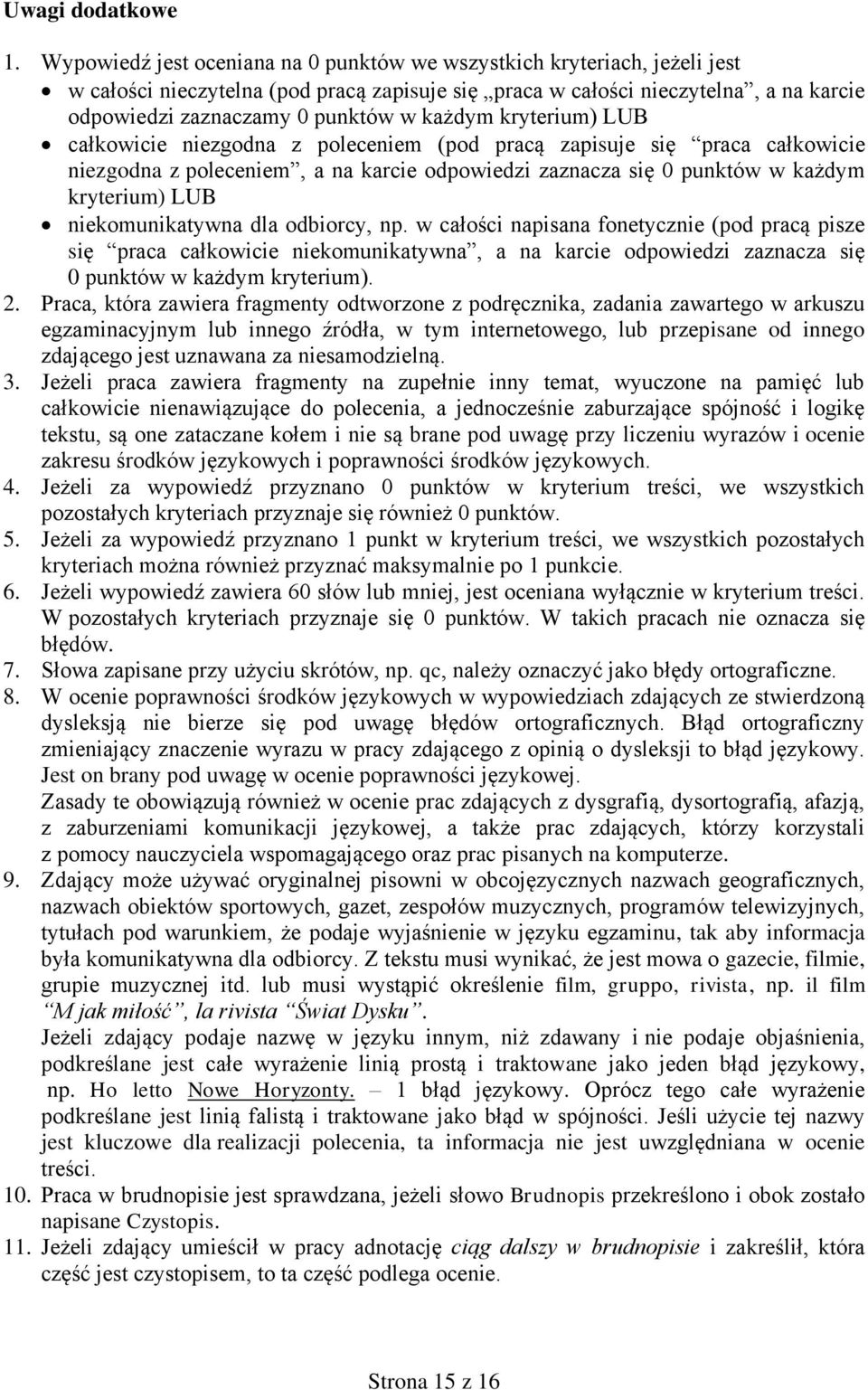 każdym kryterium) LUB całkowicie niezgodna z poleceniem (pod pracą zapisuje się praca całkowicie niezgodna z poleceniem, a na karcie odpowiedzi zaznacza się 0 punktów w każdym kryterium) LUB