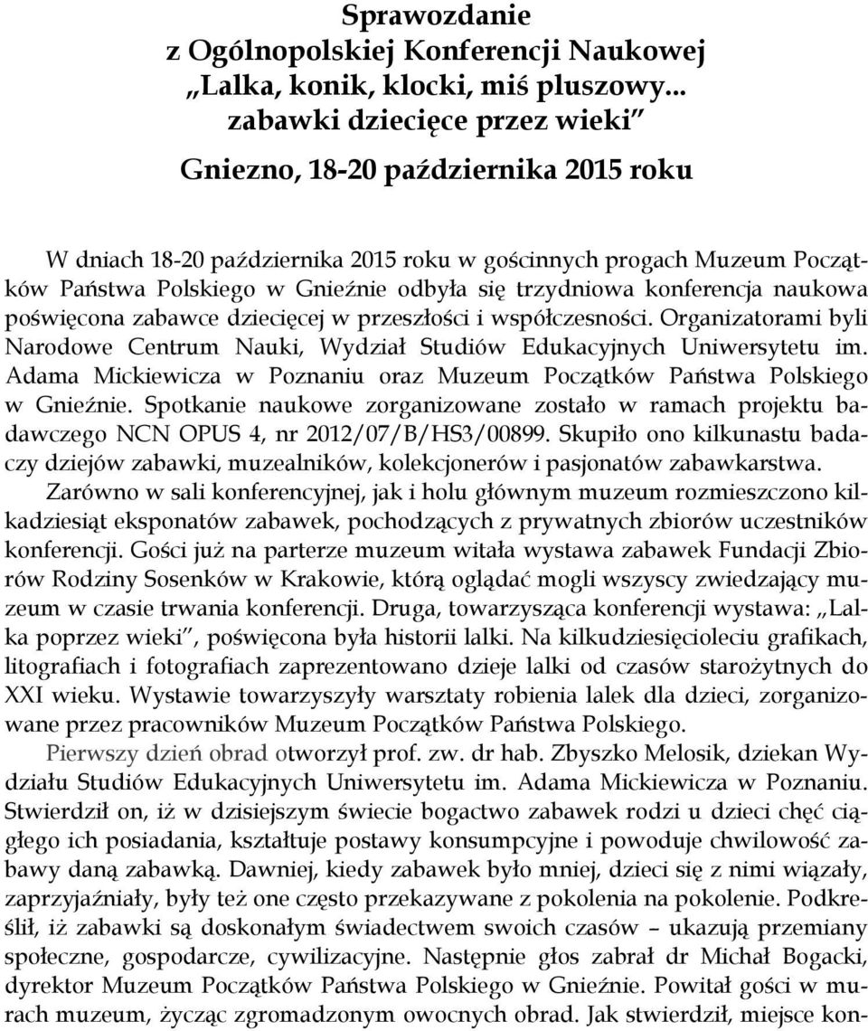 konferencja naukowa poświęcona zabawce dziecięcej w przeszłości i współczesności. Organizatorami byli Narodowe Centrum Nauki, Wydział Studiów Edukacyjnych Uniwersytetu im.