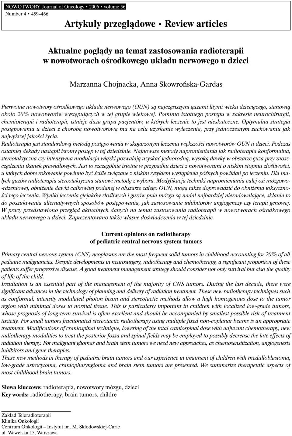 w tej grupie wiekowej. Pomimo istotnego post pu w zakresie neurochirurgii, chemioterapii i radioterapii, istnieje du a grupa pacjentów, u których leczenie to jest nieskuteczne.