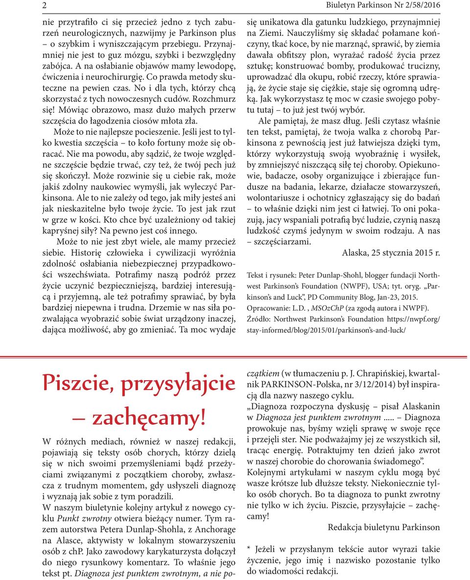 No i dla tych, którzy chcą skorzystać z tych nowoczesnych cudów. Rozchmurz się! Mówiąc obrazowo, masz dużo małych przerw szczęścia do łagodzenia ciosów młota zła. Może to nie najlepsze pocieszenie.