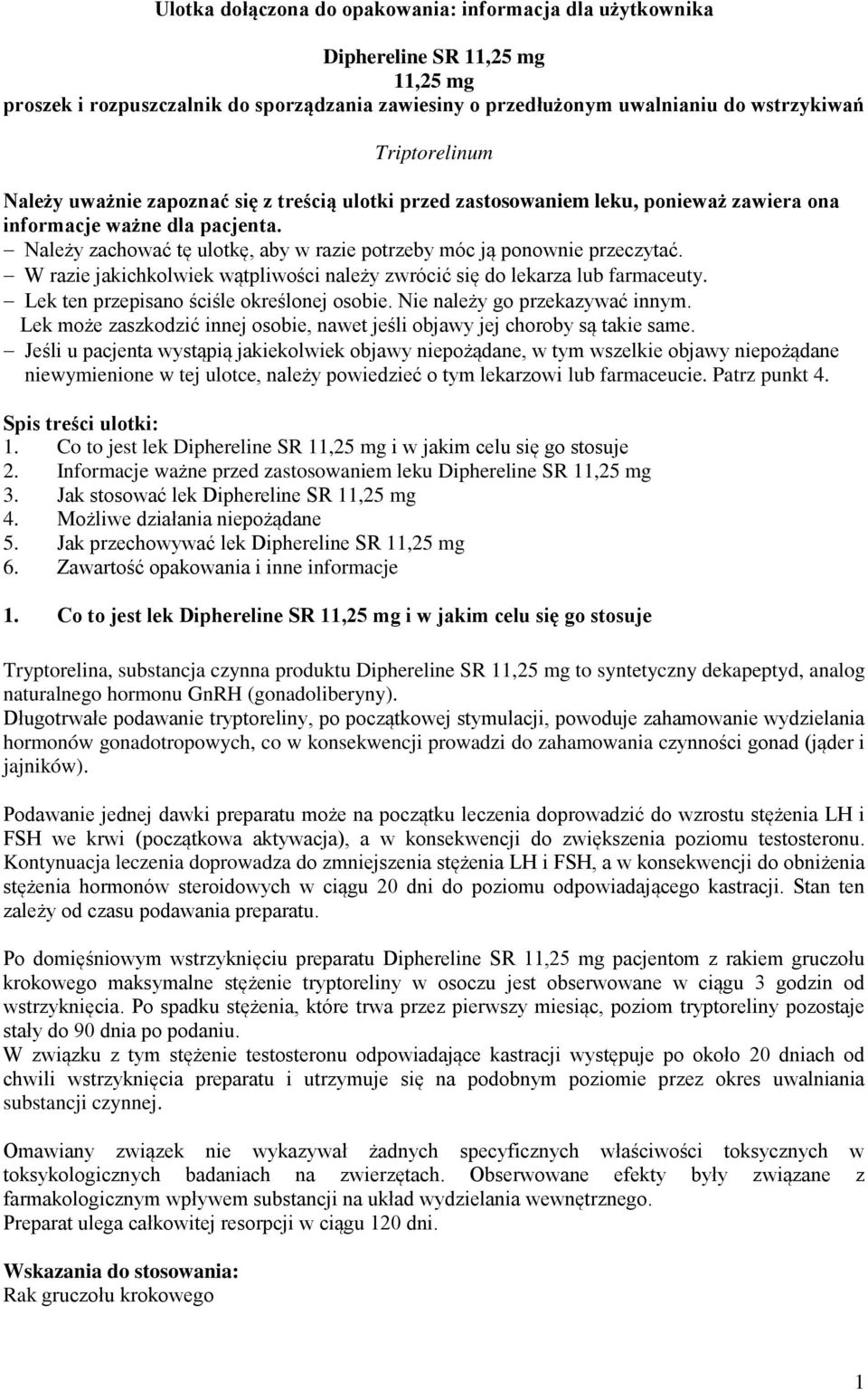 W razie jakichkolwiek wątpliwości należy zwrócić się do lekarza lub farmaceuty. Lek ten przepisano ściśle określonej osobie. Nie należy go przekazywać innym.