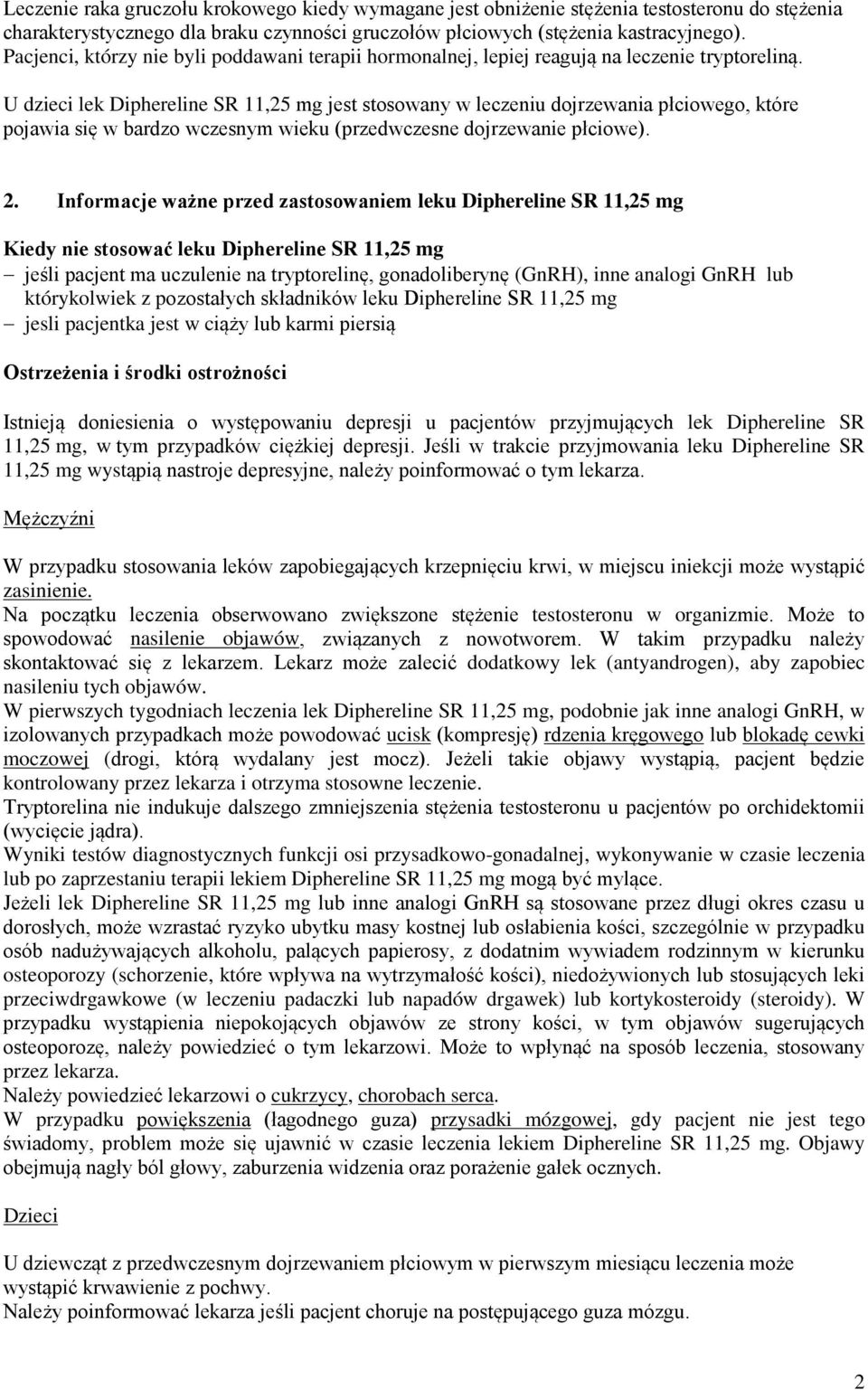 U dzieci lek Diphereline SR 11,25 mg jest stosowany w leczeniu dojrzewania płciowego, które pojawia się w bardzo wczesnym wieku (przedwczesne dojrzewanie płciowe). 2.