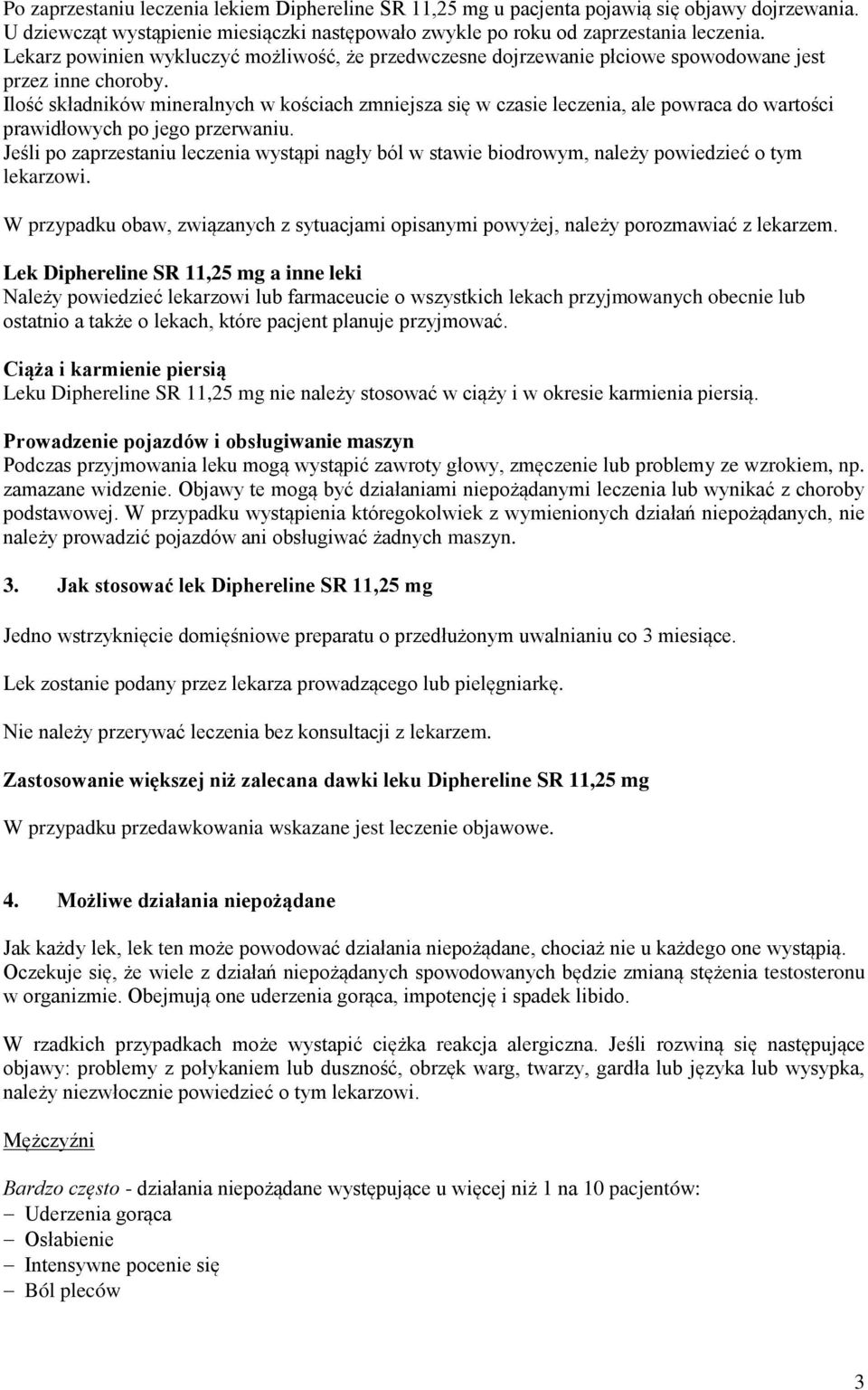 Ilość składników mineralnych w kościach zmniejsza się w czasie leczenia, ale powraca do wartości prawidłowych po jego przerwaniu.