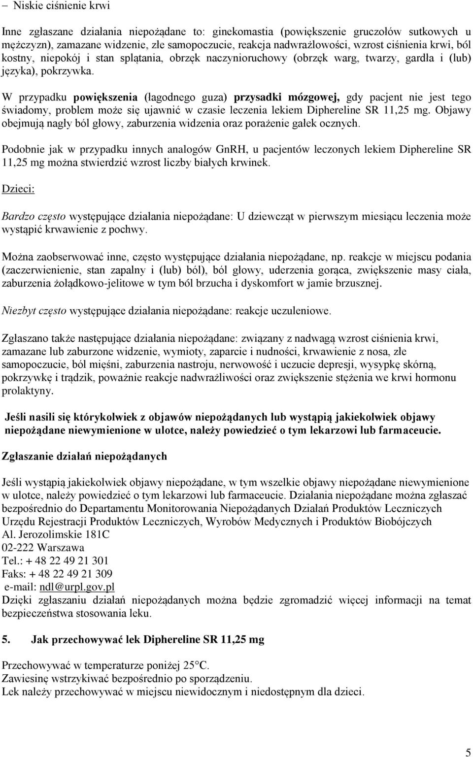 W przypadku powiększenia (łagodnego guza) przysadki mózgowej, gdy pacjent nie jest tego świadomy, problem może się ujawnić w czasie leczenia lekiem Diphereline SR 11,25 mg.