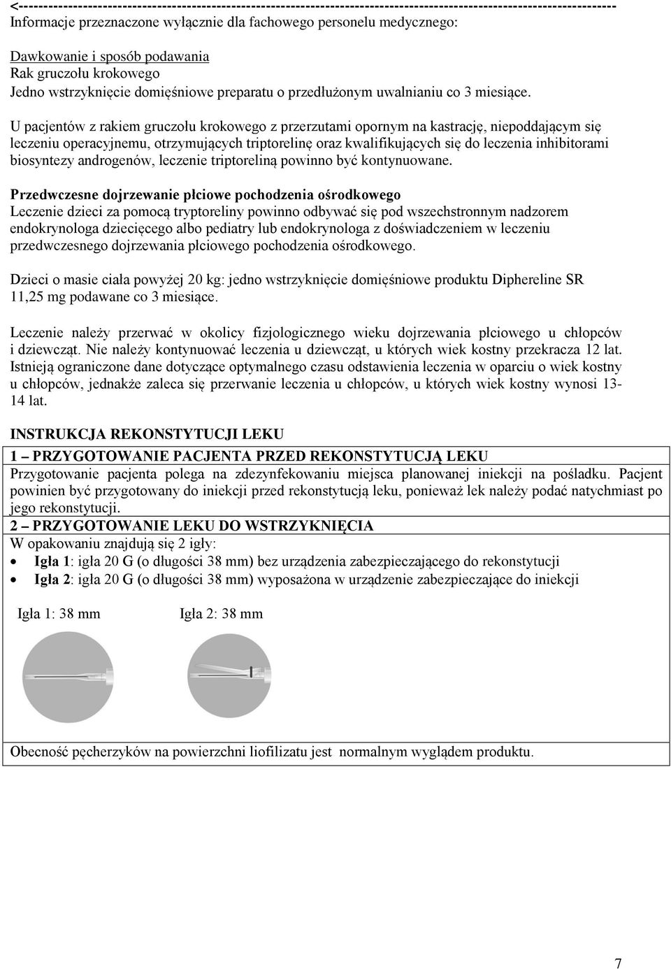 U pacjentów z rakiem gruczołu krokowego z przerzutami opornym na kastrację, niepoddającym się leczeniu operacyjnemu, otrzymujących triptorelinę oraz kwalifikujących się do leczenia inhibitorami