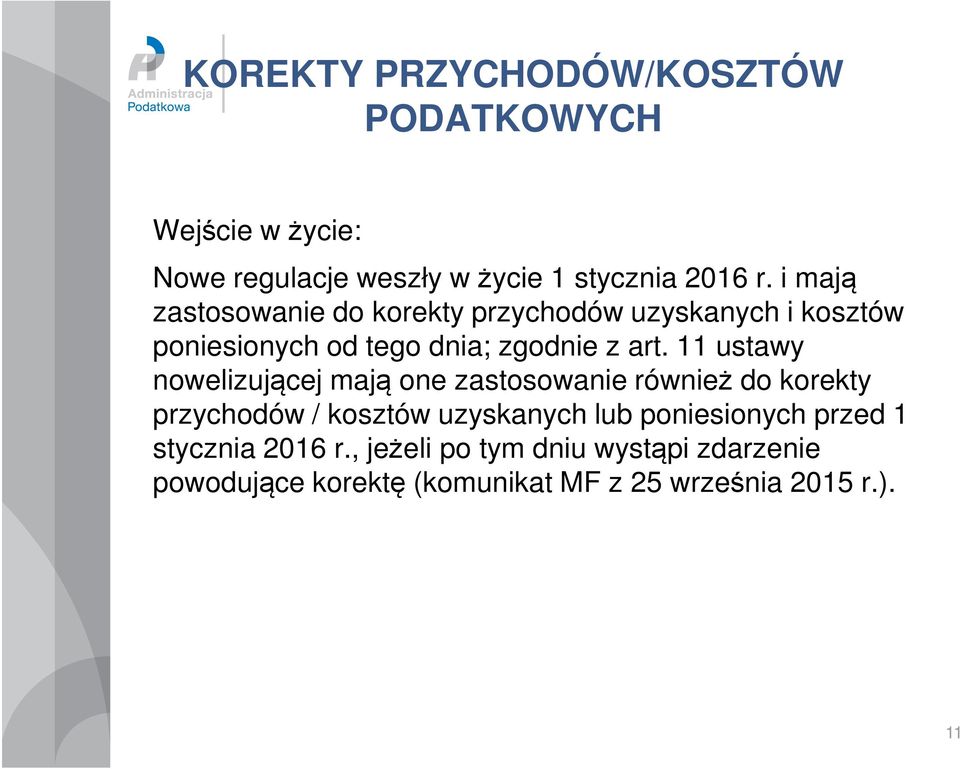 11 ustawy nowelizującej mają one zastosowanie również do korekty przychodów / kosztów uzyskanych lub