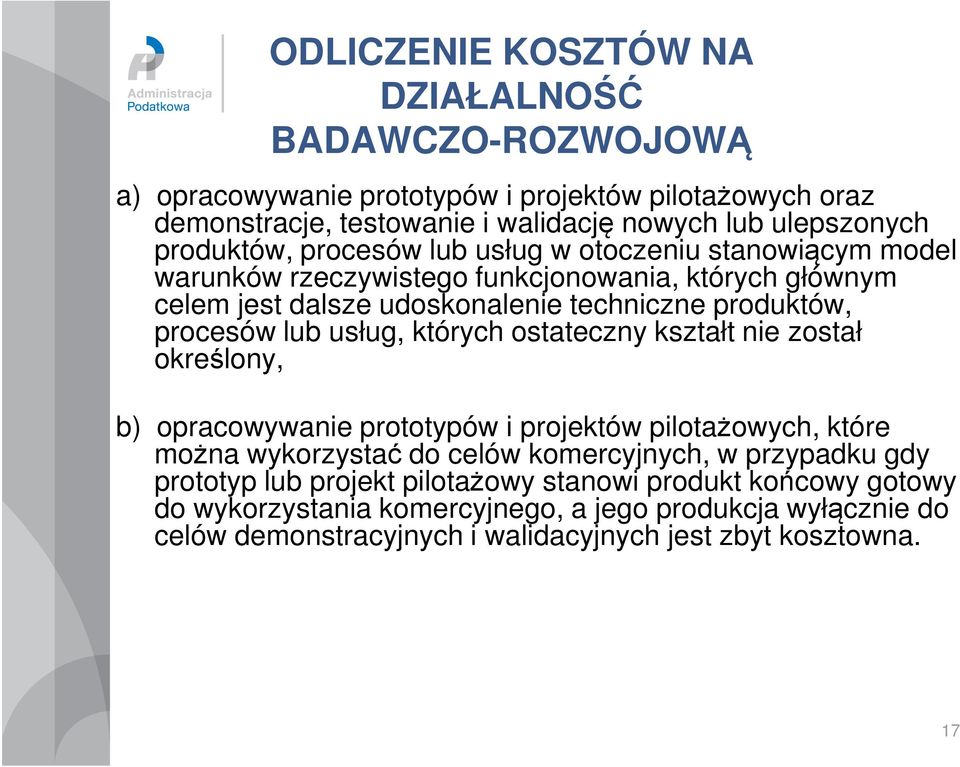 lub usług, których ostateczny kształt nie został określony, b) opracowywanie prototypów i projektów pilotażowych, które można wykorzystać do celów komercyjnych, w przypadku gdy