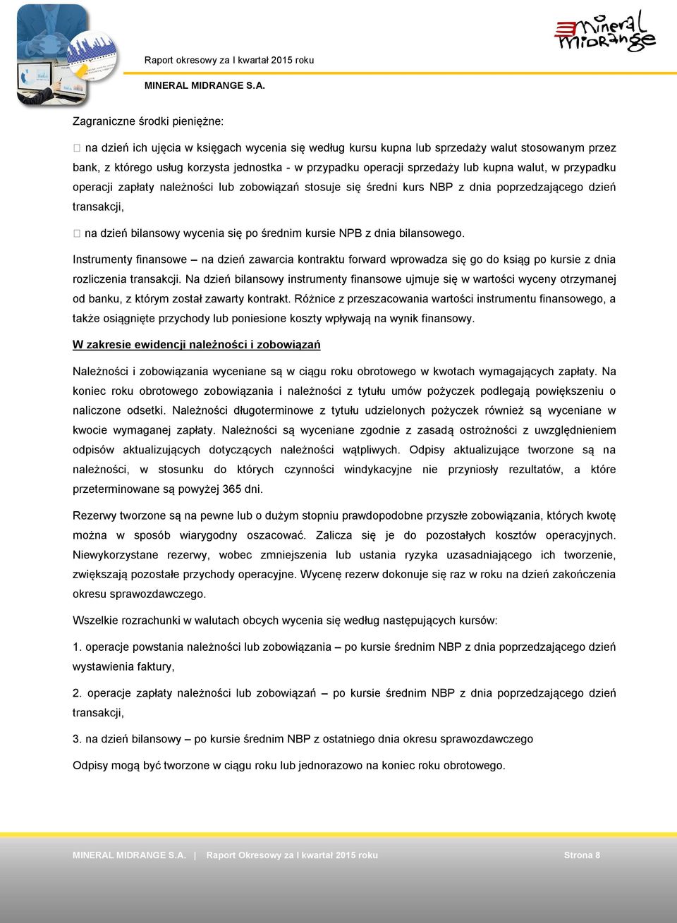 NPB z dnia bilansowego. Instrumenty finansowe na dzień zawarcia kontraktu forward wprowadza się go do ksiąg po kursie z dnia rozliczenia transakcji.