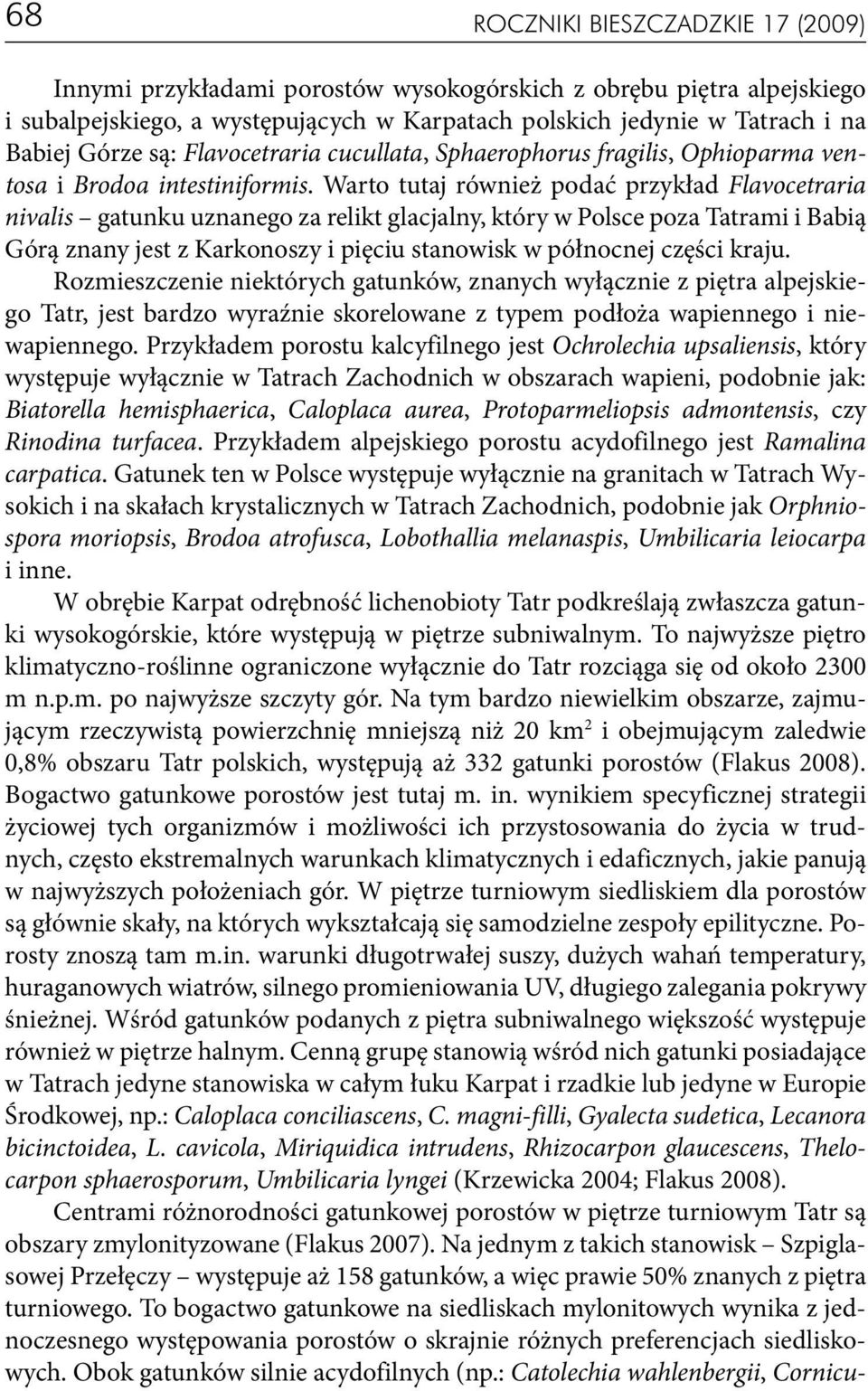 Warto tutaj również podać przykład Flavocetraria nivalis gatunku uznanego za relikt glacjalny, który w Polsce poza Tatrami i Babią Górą znany jest z Karkonoszy i pięciu stanowisk w północnej części