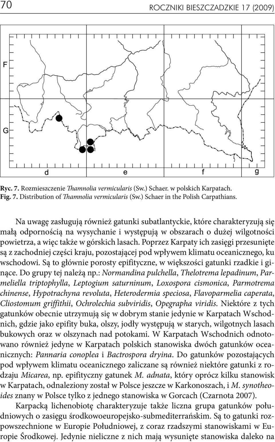 Na uwagę zasługują również gatunki subatlantyckie, które charakteryzują się małą odpornością na wysychanie i występują w obszarach o dużej wilgotności powietrza, a więc także w górskich lasach.