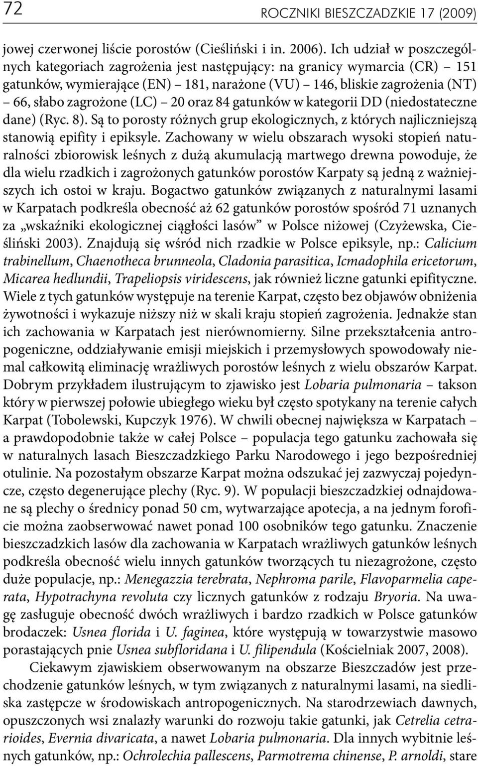 20 oraz 84 gatunków w kategorii DD (niedostateczne dane) (Ryc. 8). Są to porosty różnych grup ekologicznych, z których najliczniejszą stanowią epifity i epiksyle.