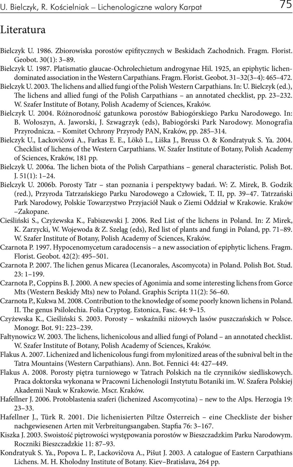 The lichens and allied fungi of the Polish Western Carpathians. In: U. Bielczyk (ed.), The lichens and allied fungi of the Polish Carpathians an annotated checklist, pp. 23 232. W. Szafer Institute of Botany, Polish Academy of Sciences, Kraków.