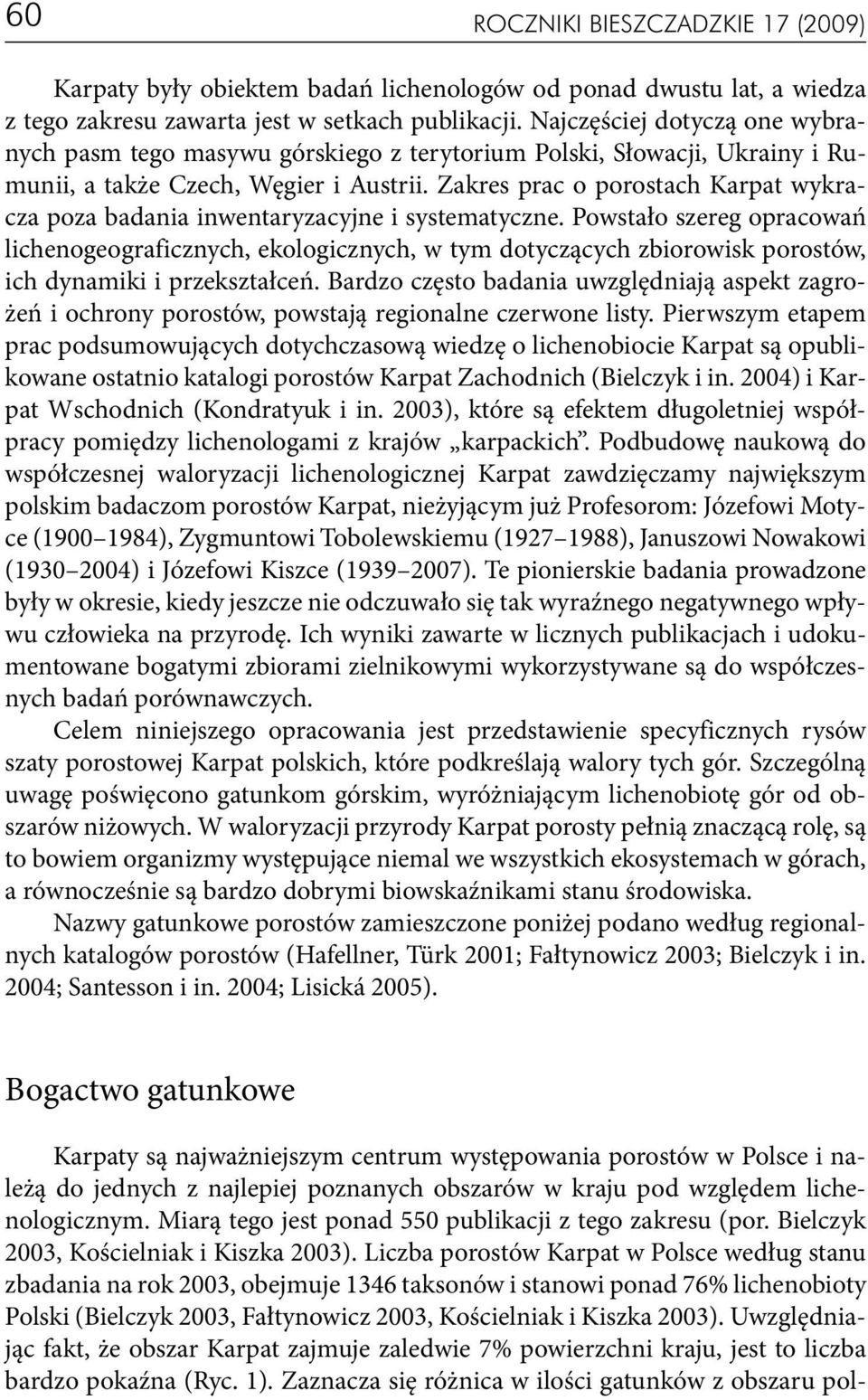 Zakres prac o porostach Karpat wykracza poza badania inwentaryzacyjne i systematyczne.