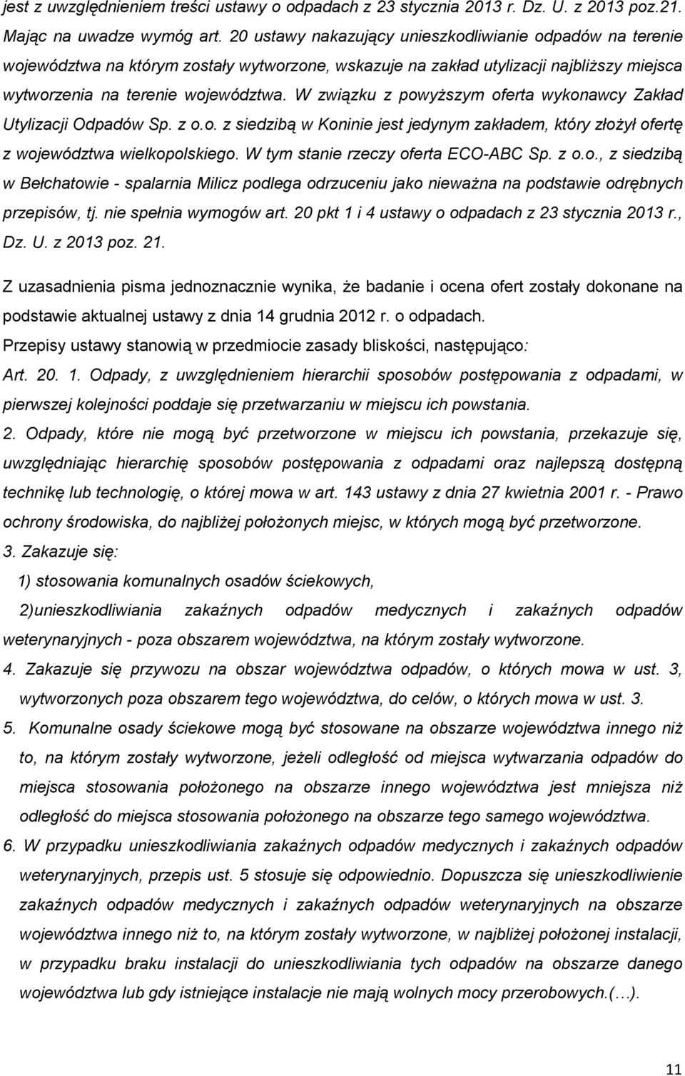 W związku z powyŝszym oferta wykonawcy Zakład Utylizacji Odpadów Sp. z o.o. z siedzibą w Koninie jest jedynym zakładem, który złoŝył ofertę z województwa wielkopolskiego.