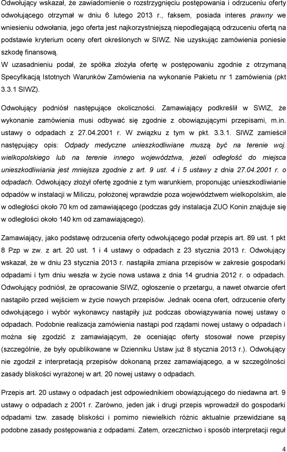 Nie uzyskując zamówienia poniesie szkodę finansową.
