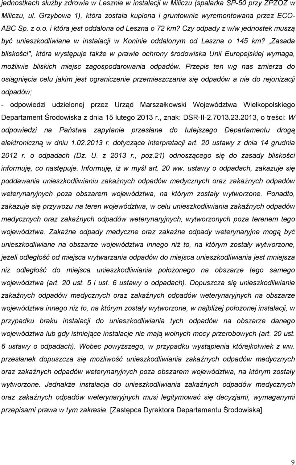 Zasada bliskości", która występuje takŝe w prawie ochrony środowiska Unii Europejskiej wymaga, moŝliwie bliskich miejsc zagospodarowania odpadów.