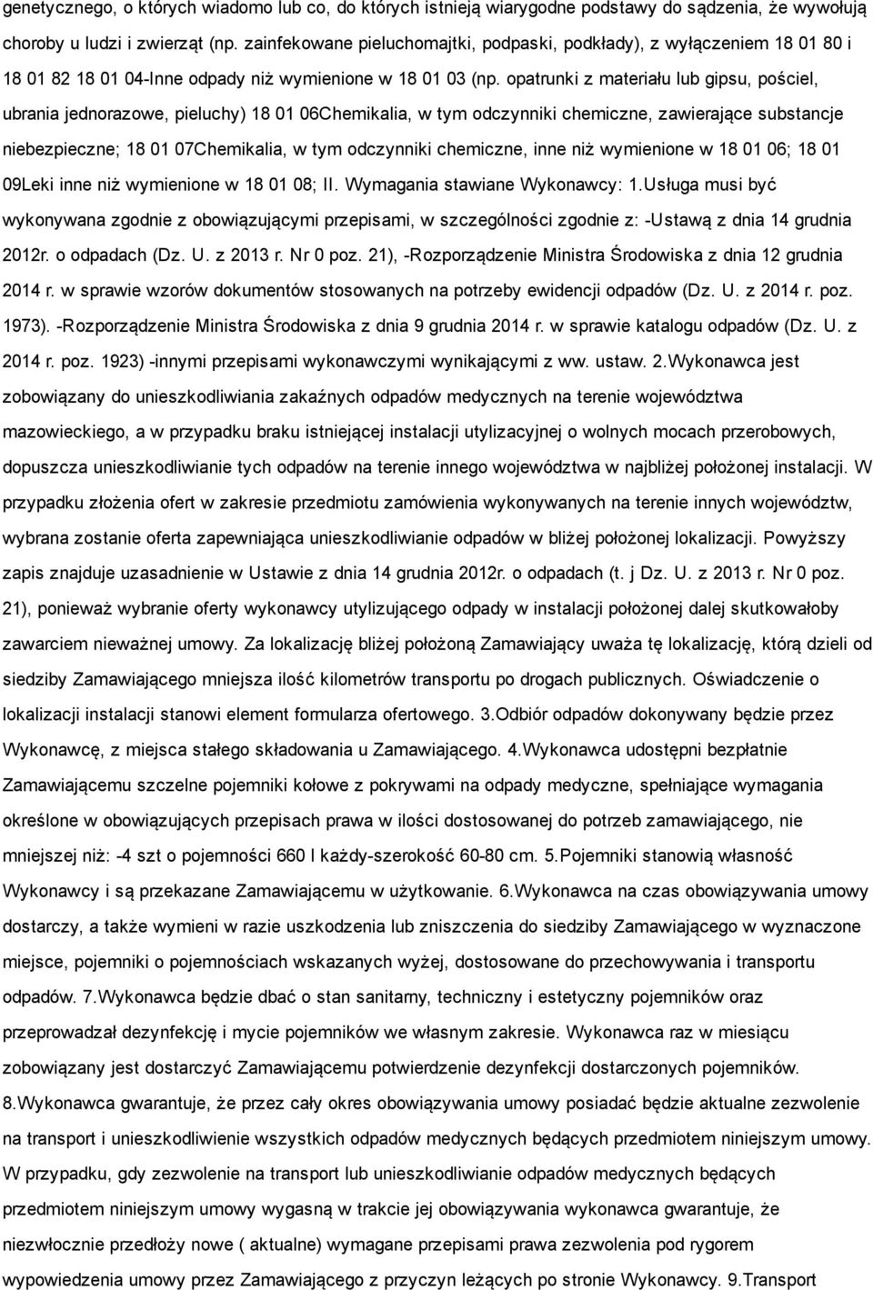 opatrunki z materiału lub gipsu, pościel, ubrania jednorazowe, pieluchy) 18 01 06Chemikalia, w tym odczynniki chemiczne, zawierające substancje niebezpieczne; 18 01 07Chemikalia, w tym odczynniki